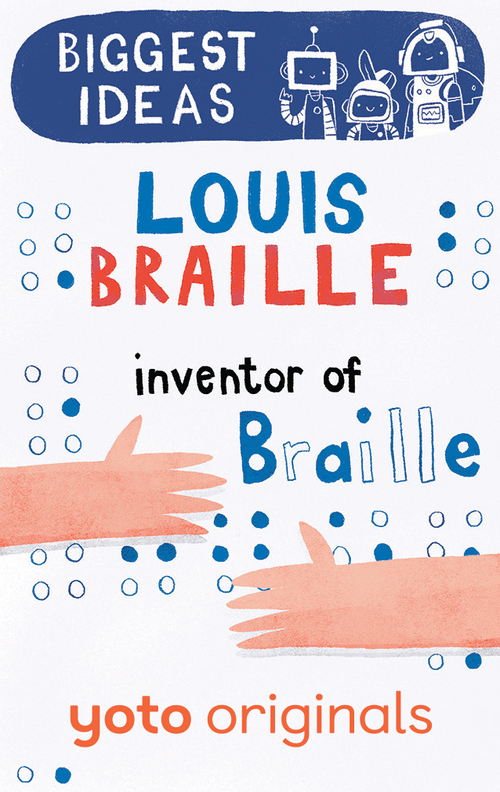 Yoto Biggest Ideas: Louis Braille Inventor of Braille